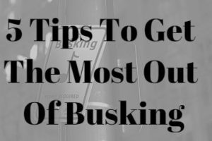 5 Tips To Get The Most Out Of Busking